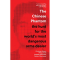 The Chinese Phantom: The Hunt for the World's Most Dangerous Arms Dealer