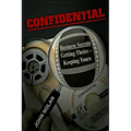 Confidential: Business Secrets, Getting Theirs - Keeping Yours