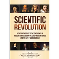 Scientific Revolution: A Captivating Guide to the Emergence of Modern Science During the Early Modern Period and the Life of Galileo Galilei