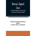 Ramsay's appeal cases, with notes and definitions of the civil and criminal law of the province of Quebec: including a large number of decisions in ap
