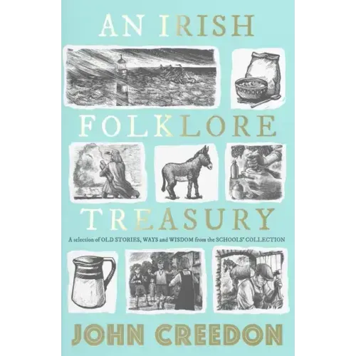 An Irish Folklore Treasury: A Selection of Old Stories, Ways and Wisdom from the School's Collection