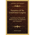 Dictionary of the United States Congress: Compiled as a Manual of Reference for the Legislator and Statesman