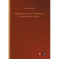 Farmer Boy and How He Became Commander-In-Chief