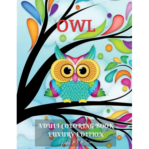 Owl Adult Coloring Book Luxury Edition: Amazing Owl Adult Coloring Book Cute Coloring Pages with Adorable Owls for Adults Dover Nature Relaxation, Med