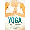Yoga Para Principiantes: Una Guía Integral Para Poses De Yoga Y Una Energía Duradera (Yoga for Beginners Spanish Version)