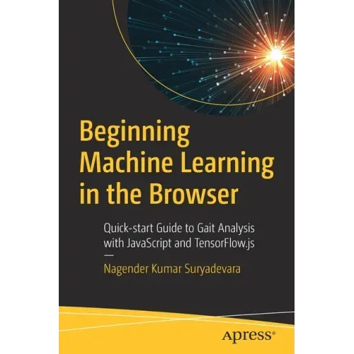 Beginning Machine Learning in the Browser: Quick-Start Guide to Gait Analysis with JavaScript and Tensorflow.Js