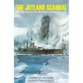 The Jutland Scandal: The Truth about the First World War's Greatest Sea Battle