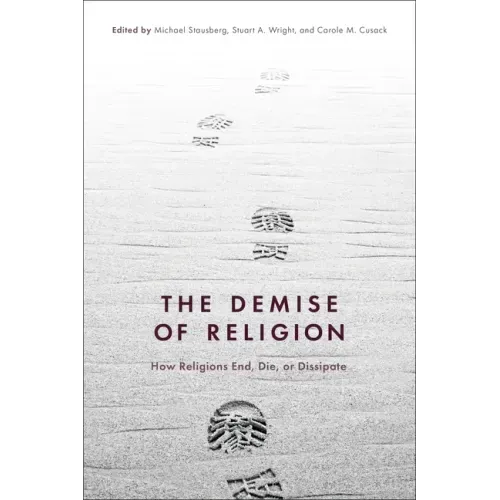 The Demise of Religion: How Religions End, Die, or Dissipate