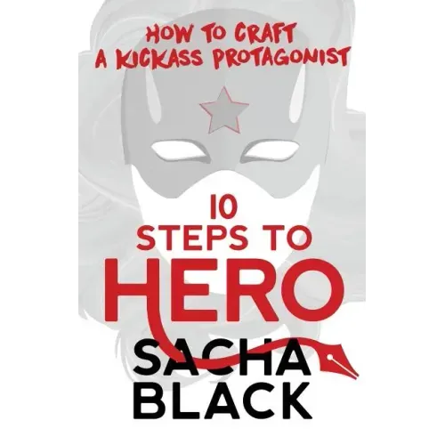 10 Steps To Hero: How To Craft A Kickass Protagonist