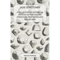 Jade Gemstones - A Collection of Historical Articles on the Origins, Structure, Properties and Uses of Jade