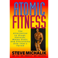 Atomic Fitness: The Alternative to Drugs, Steroids, Wacky Diets, and Everything Else That's Failed