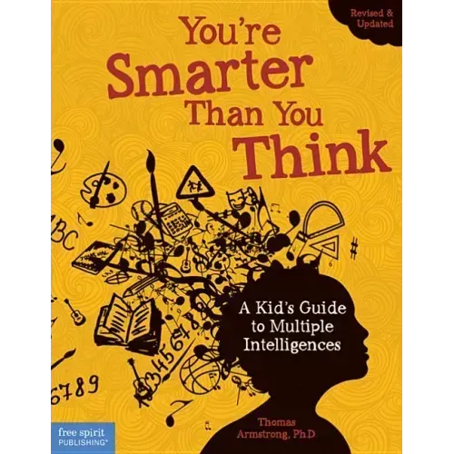 You're Smarter Than You Think: A Kid's Guide to Multiple Intelligences