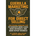 Guerilla Marketing for Direct Selling: Your Personal Marketing Plan to Generate More Leads, More Referrals, and More Repeat Business