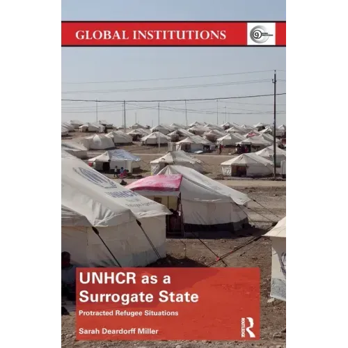 Unhcr as a Surrogate State: Protracted Refugee Situations