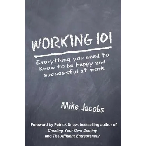 Working 101: Everything You Need to Know to Be Happy and Successful at Work