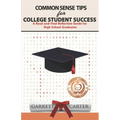 Common Sense Tips for College Student Success: A Read-and-Find Reflection Guide for High School Graduates
