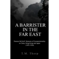 A Barrister in the Far East - Duncan McNeill: Memoirs of Extraterritoriality in China, Hong Kong and Japan (1891-1926)