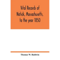 Vital records of Natick, Massachusetts, to the year 1850