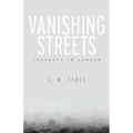 Vanishing Streets: Journeys in London