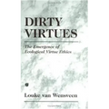 Dirty Virtues: The Emergence of Ecological Virtue Ethics