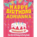 Happy Birthday Adrianna - The Big Birthday Activity Book: (Personalized Children's Activity Book)