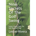 Nine Secrets of the Golf Swing: Lester Rivera Golf the Golf Machine Tgm