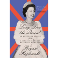 Long Live the Queen: 23 Rules for Living from Britain's Longest-Reigning Monarch