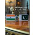India, Pakistan, and the Sharike-Bazi: An Alternate Understanding of the Cousin Rivalry