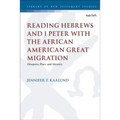 Reading Hebrews and 1 Peter with the African American Great Migration: Diaspora, Place and Identity