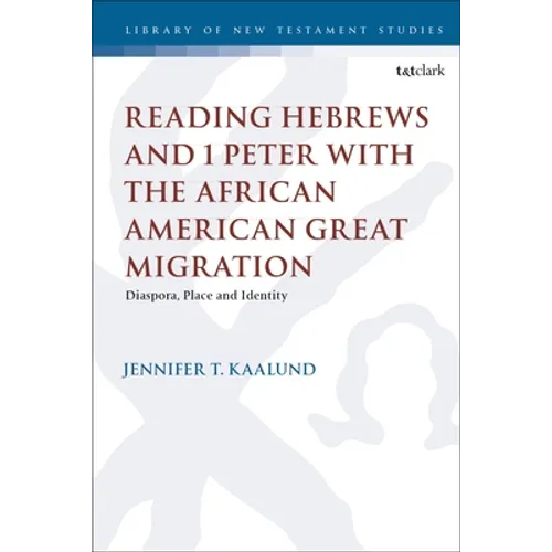 Reading Hebrews and 1 Peter with the African American Great Migration: Diaspora, Place and Identity