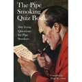 The Pipe Smoking Quiz Book: 200 Trivia Questions for Pipe Smokers