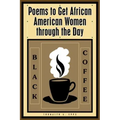 Black Coffee: Poems to Get African American Women through the Day