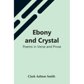 Ebony And Crystal: Poems In Verse And Prose