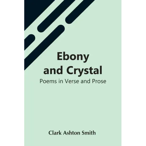 Ebony And Crystal: Poems In Verse And Prose