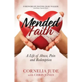 Mended Faith: A Life of Abuse, Pain and Redemption