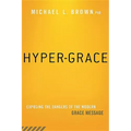 Hyper-Grace: Exposing the Dangers of the Modern Grace Message