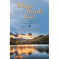 When Words Fail: Prayers for Prayers Who Can't Find the Words to Pray