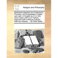 Sentences Selected Out of Solomon's Proverbs, and Ecclesiastes. English and Latin. in English by H. D. and Since Made Latin by S. Perkins, ... Improve