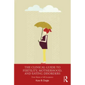 The Clinical Guide to Fertility, Motherhood, and Eating Disorders: From Shame to Self-Acceptance