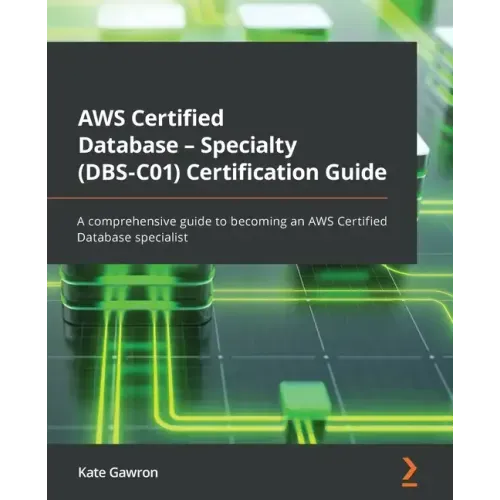 AWS Certified Database - Specialty (DBS-C01) Certification Guide: A comprehensive guide to becoming an AWS Certified Database specialist