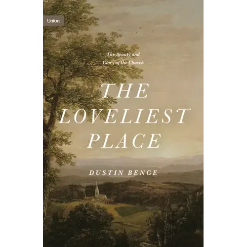 The Loveliest Place: The Beauty and Glory of the Church