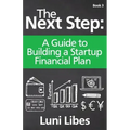 The Next Step: A Guide to Building a Startup Financial Plan