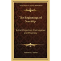 The Beginnings of Seership: Astral Projection, Clairvoyance and Prophecy