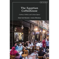 The Egyptian Coffeehouse: Culture, Politics and Urban Space