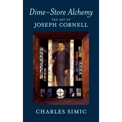 Dime-Store Alchemy: The Art of Joseph Cornell