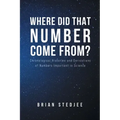Where did That Number Come From?: Chronological Histories and Derivations of Numbers Important in Science