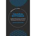 Cultural Rhythmics: Applied Anthropology and Global Development from Latin America