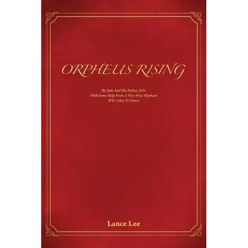 Orpheus Rising/By Sam And His Father, John/With Some Help From A Very Wise Elephant/Who Likes To Dance