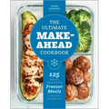 The Ultimate Make-Ahead Cookbook: 125 Delicious, Family-Friendly Freezer Meals to Prep Now and Enjoy Later