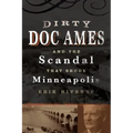 Dirty Doc Ames and the Scandal That Shook Minneapolis